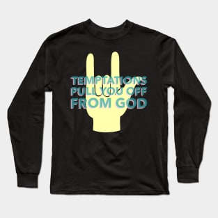 Temptations Pull You Off From God Long Sleeve T-Shirt